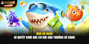 Bắn Cá Xèng – Bí Quyết Chơi Hay, Cơ Hội Săn Thưởng Dễ Dàng