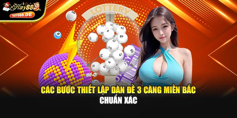Các bước thiết lập dàn đề 3 càng miền Bắc chuẩn xác