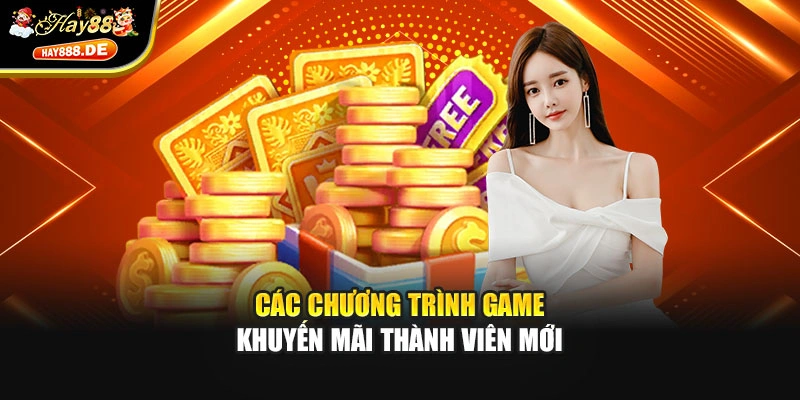 Các chương trình game khuyến mãi thành viên mới