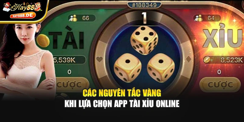 Các nguyên tắc vàng khi lựa chọn app tài xỉu online