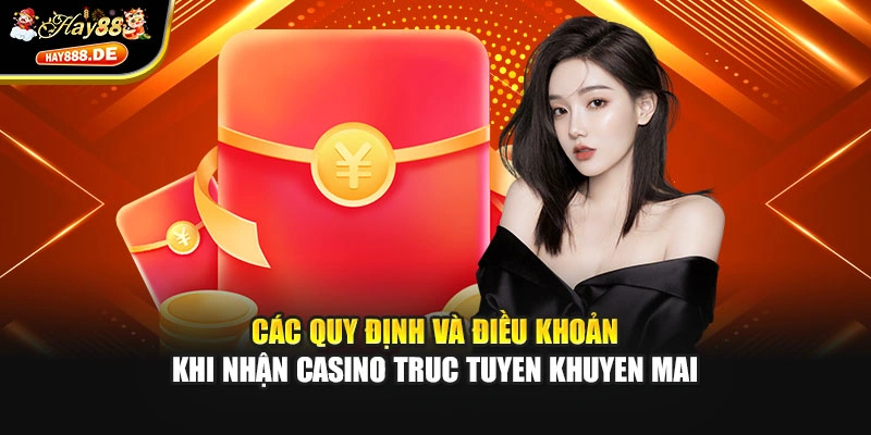 Các quy định và điều khoản khi nhận casino truc tuyen khuyen mai