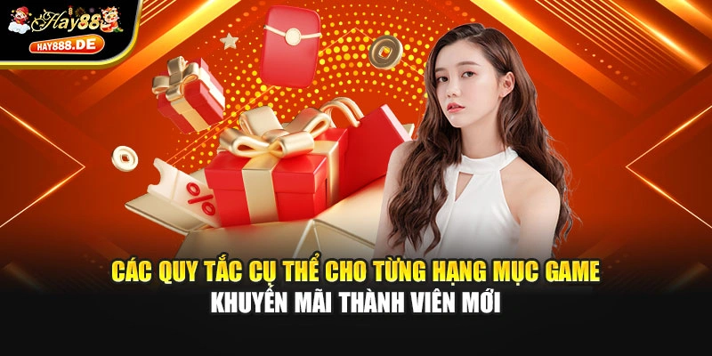 Các quy tắc cụ thể cho từng hạng mục game khuyến mãi thành viên mới