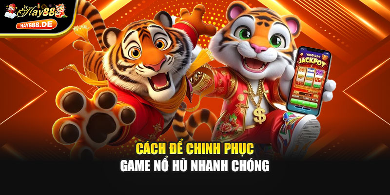 Cách để chinh phục game nổ hũ nhanh chóng