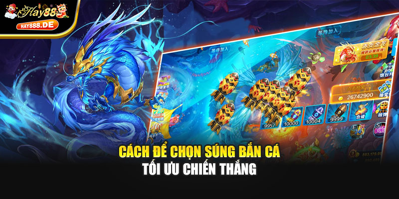 Cách để chọn súng bắn cá tối ưu chiến thắng