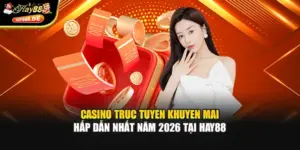 Casino Truc Tuyen Khuyen Mai Hấp Dẫn Nhất Năm 2026 Tại Hay88