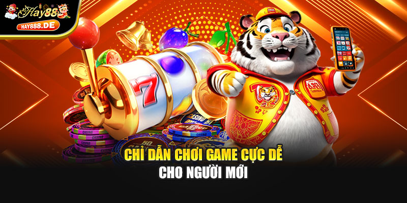 Chỉ dẫn chơi game cực dễ cho người mới