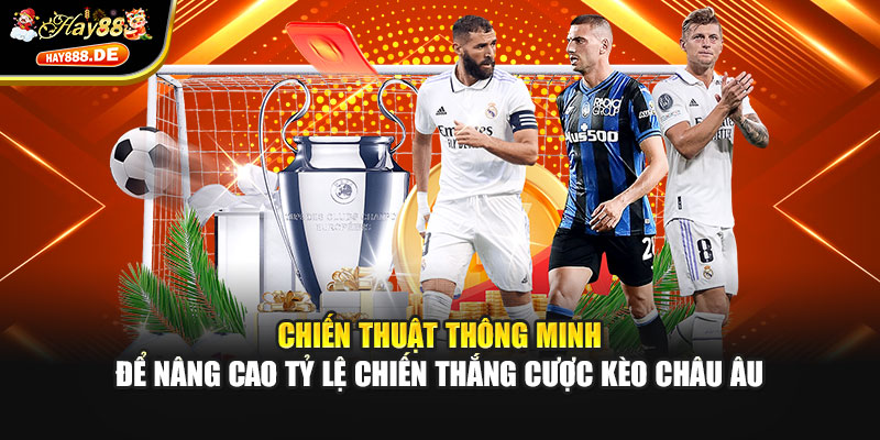 Chiến thuật thông minh để nâng cao tỷ lệ chiến thắng cược kèo châu Âu