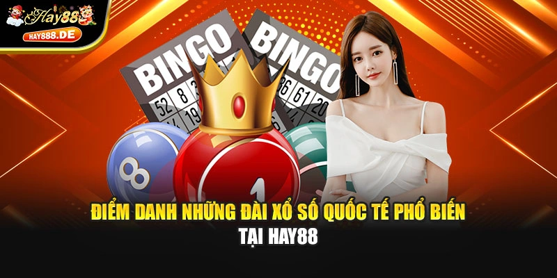 Điểm danh những đài xổ số quốc tế phổ biến tại Hay88
