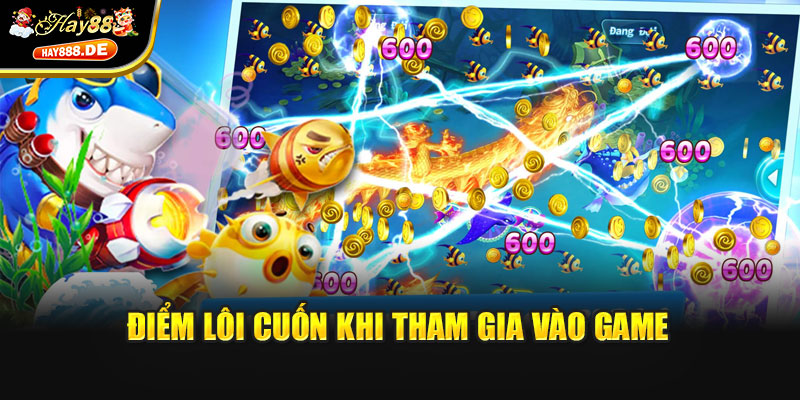 Điểm lôi cuốn khi tham gia vào game