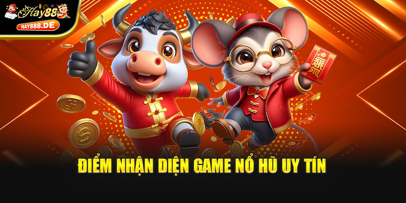 Điểm nhận diện game nổ hũ uy tín
