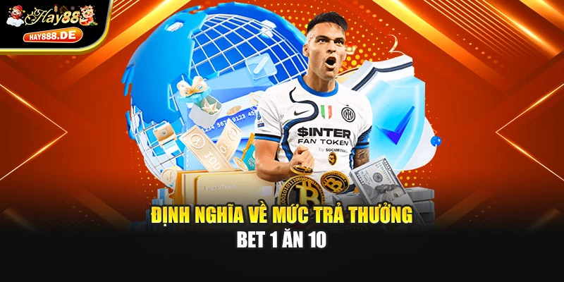 Định nghĩa về mức trả thưởng bet 1 ăn 10