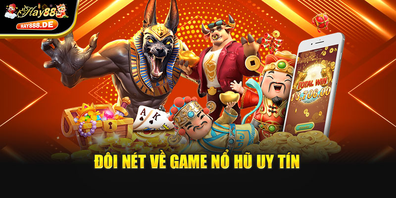 Đôi nét về game nổ hũ uy tín