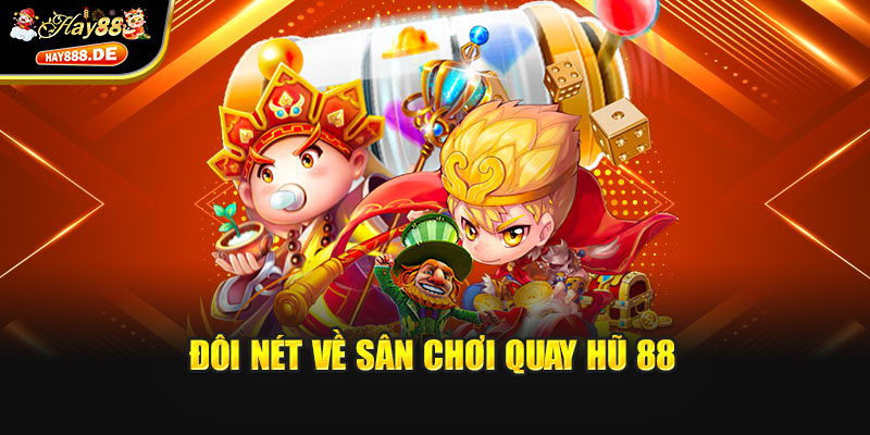 Đôi nét về sân chơi quay hũ 88