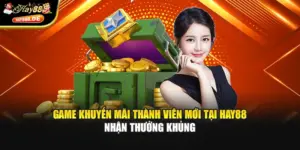 Game Khuyến Mãi Thành Viên Mới Tại Hay88 - Nhận Thưởng Khủng