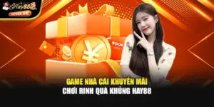 Game Nhà Cái Khuyến Mãi - Chơi Rinh Quà Khủng Hay88