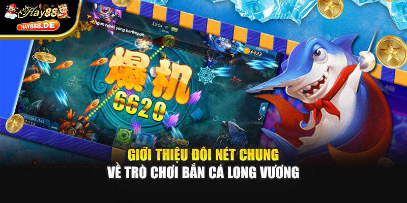 Giới thiệu đôi nét chung về trò chơi bắn cá long vương