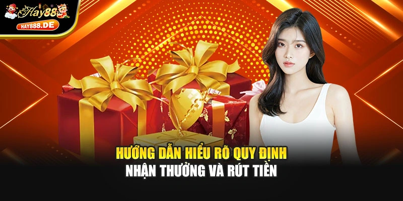 Hướng dẫn hiểu rõ quy định nhận thưởng và rút tiền