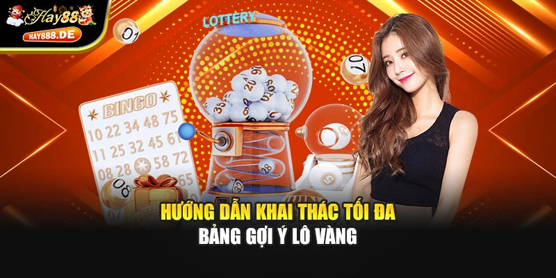 Hướng dẫn khai thác tối đa bảng gợi ý lô vàng