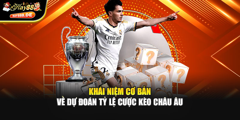 Khái niệm cơ bản về dự đoán tỷ lệ cược kèo châu Âu