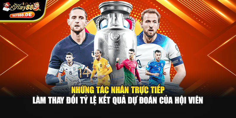 Những tác nhân trực tiếp làm thay đổi tỷ lệ kết quả dự đoán của hội viên