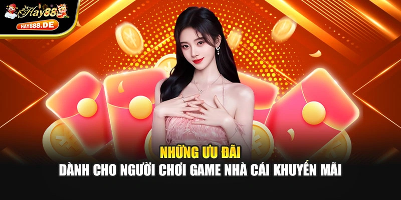 Những ưu đãi dành cho người chơi game nhà cái khuyến mãi