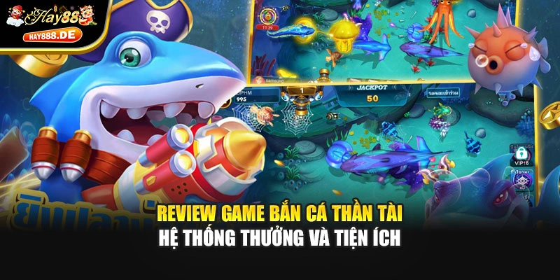Review game bắn cá thần tài hệ thống thưởng và tiện ích