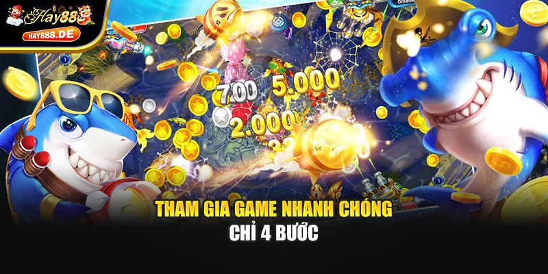 Tham gia game nhanh chóng chỉ 4 bước